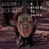 Mark Bogert – A Story In Parts