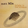 max Min – Bright Is The Silence