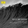 Max Richter – Three Worlds / Music From Woolf Works