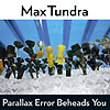 Max Tundra – Parallax Error Beheads You
