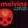Melvins – A Walk With Love & Death