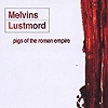 Melvins / Lustmord – Pigs Of The Roman Empire