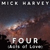 Mick Harvey – Four (Acts Of Love)