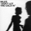 Miles – Don’t Let The Cold In