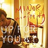 Minor Majority – Up For You & I