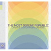 The Most Serene Republic – …And The Ever Expanding Universe