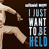 Nathaniel Mayer – I Just Want To Be Held