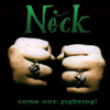 Neck – Come Out Fighting!