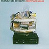 Einstürzende Neubauten – Perpetuum Mobile