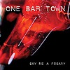 One Bar Town – Say Me A Rosary