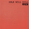 Osker – Idle Will Kill