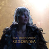 Our Broken Garden – Golden Sea