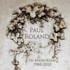 Paul Roland – In Memoriam 1980-2010