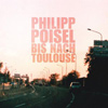 Philipp Poisel – Bis nach Toulouse