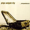 Pigs Might Fly – …Anywhere