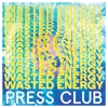 Press Club – Wasted Energy