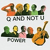 Q And Not U - Power