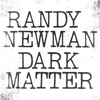 Randy Newman – Dark Matter