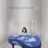 Regina Spektor - Far