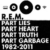R.E.M. – Part Lies, Part Heart, Part Truth, Part Garbage, 1982 – 2011