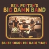 Rev. Peyton’s Big Damn Band – Dance Songs For Hard Times
