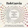 Rob Garcia – Finding Love In An Oligarchy On A Dying Planet