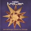 Robin Trower – Something’s About To Change