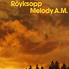 Röyksopp – Melody A.M.