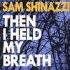 Sam Shinazzi – Then I Held My Breath