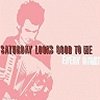 Saturday Looks Good To Me – Every Night