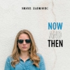 Shaye Zadravec – Now And Then