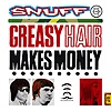 Snuff – Greasy Hair Makes Money