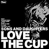Sons And Daughters - Love The Cup