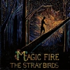 The Stray Birds – Magic Fire