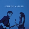 Striking Matches - Nothing But Silence