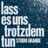 Studio Grande – Lass es uns trotzdem tun
