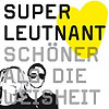 Superleutnant – Schöner als die Weisheit