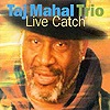 Taj Mahal Trio – Live Catch