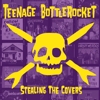 Teenage Bottlerocket – Stealing The Covers