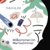 Thea Klar – Willkommen im Wartezimmer zu meiner Therapie