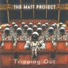 The Matt Project – Tripping Out