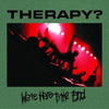 Therapy? – We’re Here To The End