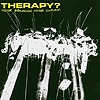 Therapy? – Never Apologise Never Explain