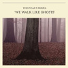This Year's Model - We Walk Like Ghosts