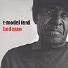 T-Model Ford - Bad Man