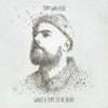 Tom Walker – What A Time To Be Alive