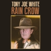 Tony Joe White – Rain Crow
