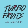 Turbo Fruits – No Control