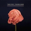 Twin River - Passing Shade