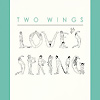 Two Wings – Love’s Spring